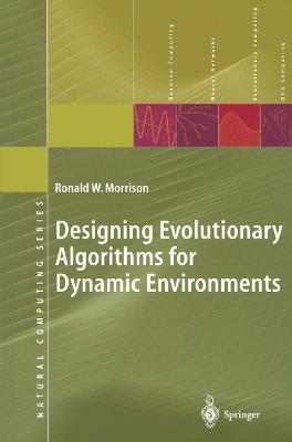 Designing Evolutionary Algorithms for Dynamic Environments - Ronald W. Morrison - cover