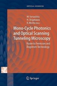 Mono-Cycle Photonics and Optical Scanning Tunneling Microscopy: Route to Femtosecond Ångstrom Technology - cover