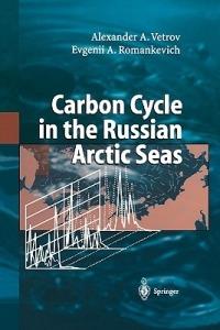 Carbon Cycle in the Russian Arctic Seas - Alexander Vetrov,Evgeny Romankevich - cover
