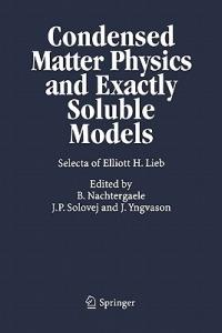 Condensed Matter Physics and Exactly Soluble Models: Selecta of Elliott H. Lieb - Elliott H. Lieb - cover
