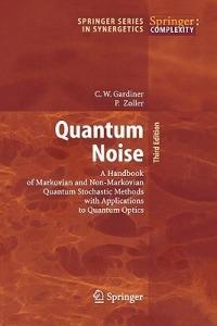 Quantum Noise: A Handbook of Markovian and Non-Markovian Quantum Stochastic Methods with Applications to Quantum Optics - Crispin Gardiner,Peter Zoller - cover