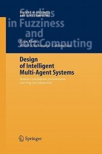 Design of Intelligent Multi-Agent Systems: Human-Centredness, Architectures, Learning and Adaptation - Rajiv Khosla,Nikhil Ichalkaranje - cover