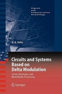 Circuits and Systems Based on Delta Modulation: Linear, Nonlinear and Mixed Mode Processing - Djuro G. Zrilic - cover