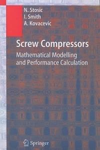 Screw Compressors: Mathematical Modelling and Performance Calculation - Nikola Stosic,Ian Smith,Ahmed Kovacevic - cover
