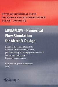 MEGAFLOW - Numerical Flow Simulation for Aircraft Design: Results of the second phase of the German CFD initiative MEGAFLOW, presented during its closing symposium at DLR, Braunschweig, Germany, December 10 and 11, 2002 - cover