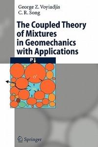The Coupled Theory of Mixtures in Geomechanics with Applications - George Z Voyiadjis,C.R. Song - cover