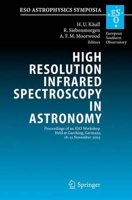 High Resolution Infrared Spectroscopy in Astronomy: Proceedings of an ESO Workshop Held at Garching, Germany, 18-21 November 2003 - cover