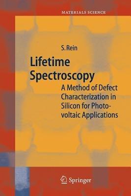 Lifetime Spectroscopy: A Method of Defect Characterization in Silicon for Photovoltaic Applications - Stefan Rein - cover