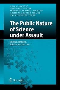 The Public Nature of Science under Assault: Politics, Markets, Science and the Law - Helga Nowotny,Dominique Pestre,Eberhard Schmidt-Aßmann - cover