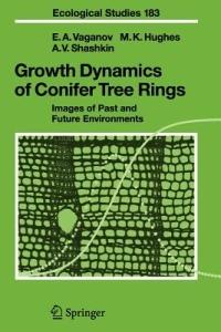 Growth Dynamics of Conifer Tree Rings: Images of Past and Future Environments - Eugene A. Vaganov,Malcolm K. Hughes,Alexander V. Shashkin - cover