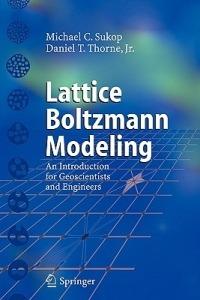 Lattice Boltzmann Modeling: An Introduction for Geoscientists and Engineers - Michael C. Sukop,Daniel T. Thorne - cover
