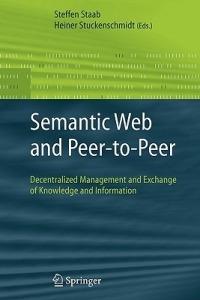 Semantic Web and Peer-to-Peer: Decentralized Management and Exchange of Knowledge and Information - cover