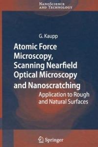 Atomic Force Microscopy, Scanning Nearfield Optical Microscopy and Nanoscratching: Application to Rough and Natural Surfaces - Gerd Kaupp - cover
