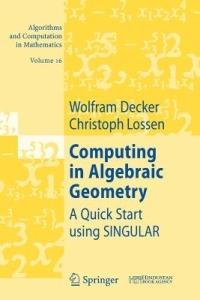 Computing in Algebraic Geometry: A Quick Start using SINGULAR - Wolfram Decker,Christoph Lossen - cover