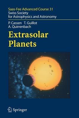 Extrasolar Planets: Saas Fee Advanced Course 31 - Patrick Cassen,Tristan Guillot,A. Quirrenbach - cover