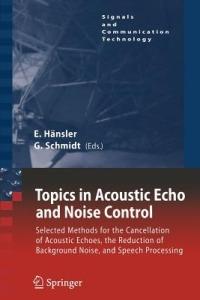 Topics in Acoustic Echo and Noise Control: Selected Methods for the Cancellation of Acoustical Echoes, the Reduction of Background Noise, and Speech Processing - cover