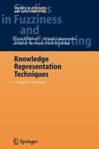 Knowledge Representation Techniques: A Rough Set Approach - Patrick Doherty,Witold Lukaszewicz,Andrzej Szalas - cover