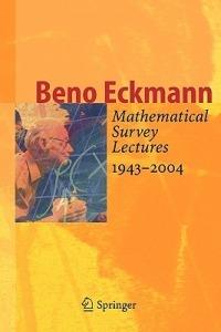 Mathematical Survey Lectures 1943-2004 - Beno Eckmann - cover