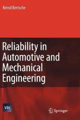 Reliability in Automotive and Mechanical Engineering: Determination of Component and System Reliability - Bernd Bertsche - cover