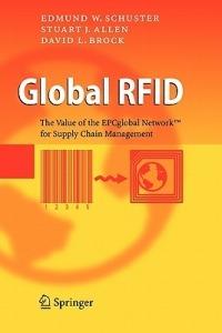 Global RFID: The Value of the EPCglobal Network for Supply Chain Management - Edmund W. Schuster,Stuart J. Allen,David L. Brock - cover