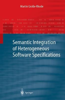 Semantic Integration of Heterogeneous Software Specifications - Martin Große-Rhode - cover