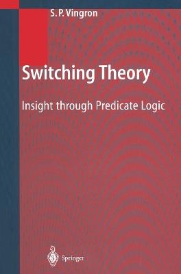 Switching Theory: Insight through Predicate Logic - Shimon Peter Vingron - cover