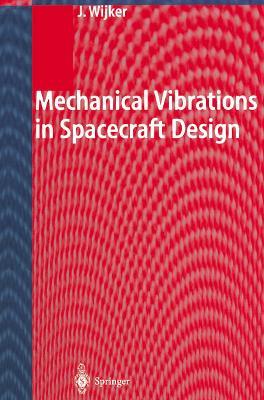 Mechanical Vibrations in Spacecraft Design - J. Jaap Wijker - cover