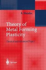 Theory of Metal Forming Plasticity: Classical and Advanced Topics