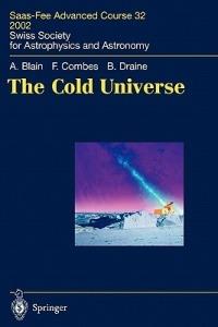 The Cold Universe: Saas-Fee Advanced Course 32, 2002. Swiss Society for Astrophysics and Astronomy - Andrew W. Blain,Francoise Combes,Bruce T. Draine - cover