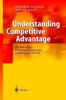 Understanding Competitive Advantage: The Importance of Strategic Congruence and Integrated Control - Fredrik Nilsson,Birger Rapp - cover