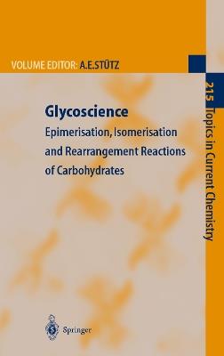 Glycoscience: Epimerisation, Isomerisation and Rearrangement Reactions of Carbohydrates - cover