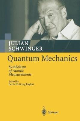 Quantum Mechanics: Symbolism of Atomic Measurements - Julian Schwinger - cover