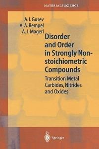 Disorder and Order in Strongly Nonstoichiometric Compounds: Transition Metal Carbides, Nitrides and Oxides - A.I. Gusev,A.A. Rempel,A.J. Magerl - cover