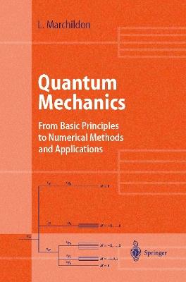 Quantum Mechanics: From Basic Principles to Numerical Methods and Applications - Louis Marchildon - cover