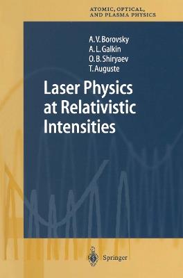 Laser Physics at Relativistic Intensities - A.V. Borovsky,A.L. Galkin,O.B. Shiryaev - cover