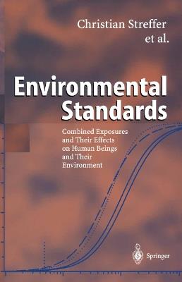 Environmental Standards: Combined Exposures and Their Effects on Human Beings and Their Environment - Christian Streffer,Josef Bücker,Adrienne Cansier - cover