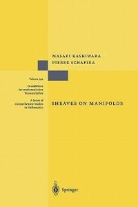 Sheaves on Manifolds: With a Short History. «Les débuts de la théorie des faisceaux». By Christian Houzel - Masaki Kashiwara,Pierre Schapira - cover