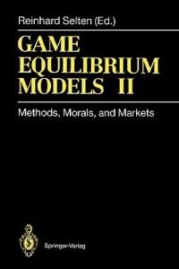 Game Equilibrium Models II: Methods, Morals, and Markets - cover