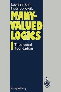Many-Valued Logics 1: Theoretical Foundations - Leonard Bolc,Piotr Borowik - cover
