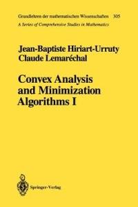 Convex Analysis and Minimization Algorithms I: Fundamentals - Jean-Baptiste Hiriart-Urruty,Claude Lemarechal - cover