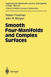 Smooth Four-Manifolds and Complex Surfaces - Robert Friedman,John W. Morgan - cover
