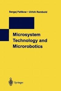 Microsystem Technology and Microrobotics - Sergej Fatikow,Ulrich Rembold - cover