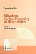 Ultraclean Surface Processing of Silicon Wafers: Secrets of VLSI Manufacturing