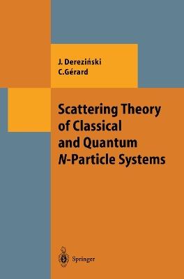 Scattering Theory of Classical and Quantum N-Particle Systems - Jan Derezinski,Christian Gerard - cover