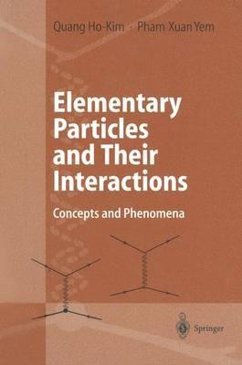 Elementary Particles and Their Interactions: Concepts and Phenomena - Quang Ho-Kim,Xuan-Yem Pham - cover