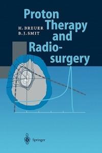 Proton Therapy and Radiosurgery - Hans Breuer,Berend J. Smit - cover