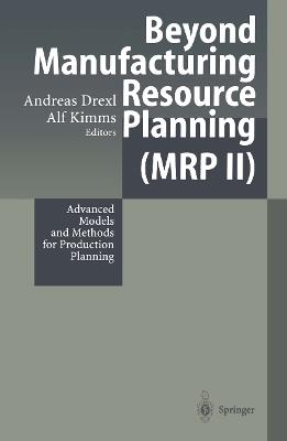 Beyond Manufacturing Resource Planning (MRP II): Advanced Models and Methods for Production Planning - cover