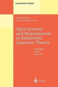 Open Systems and Measurement in Relativistic Quantum Theory: Proceedings of the Workshop Held at the Istituto Italiano per gli Studi Filosofici, Naples, April 3–4, 1998 - cover