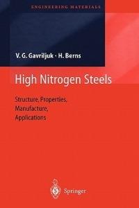 High Nitrogen Steels: Structure, Properties, Manufacture, Applications - Valentin G. Gavriljuk,Hans Berns - cover