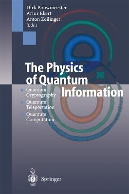 The Physics of Quantum Information: Quantum Cryptography, Quantum Teleportation, Quantum Computation - cover